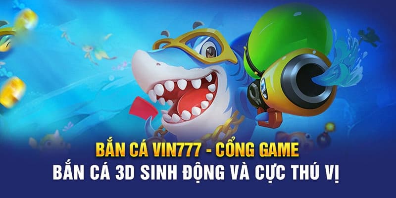 Tổng quan về bắn cá VIN777