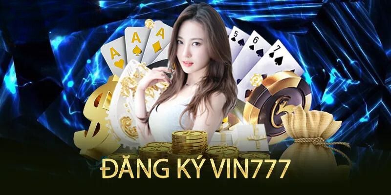 Đăng Ký VIN777 - Quy Trình Chi Tiết Thành Công Trong 2 Phút