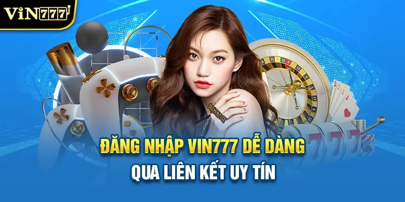 Đăng Nhập VIN777 - Trải Nghiệm Thế Giới Giải Trí Đỉnh Cao