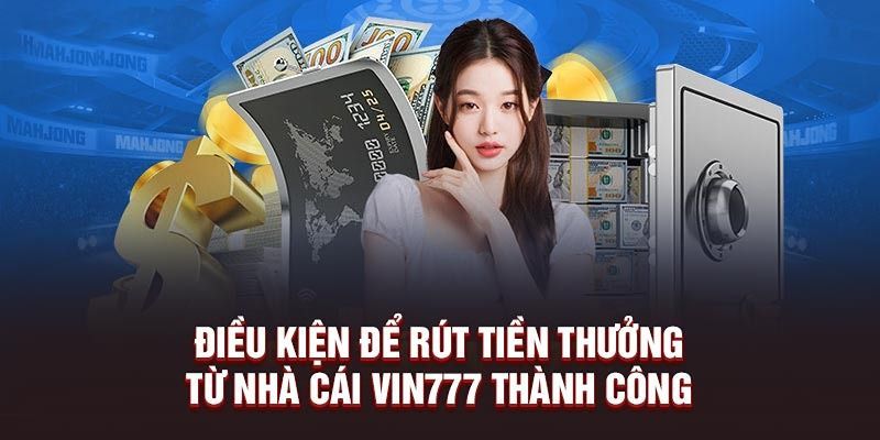 Điều kiện nhất định để được rút tiền VIN777