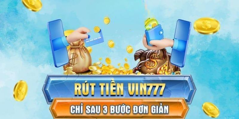 3 Thao tác rút tiền VIN777 giúp xử lý nhanh gọn