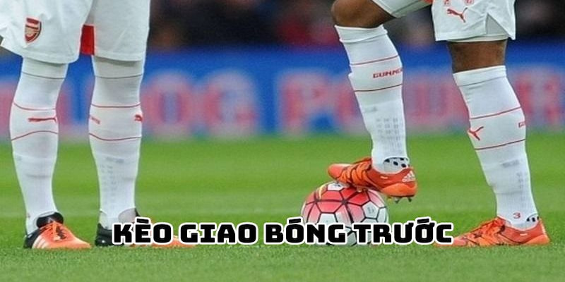 Kèo Giao Bóng Trước - Bắt Kèo Kick Off Chuẩn Chỉ Có Tại Vin777