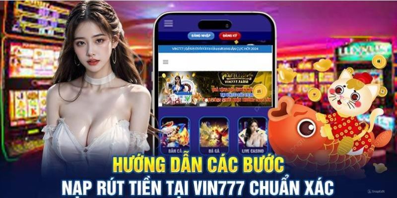 Nạp Tiền Vin777 Với Nhiều Phương Thức Và Tiện Lợi Tối Đa