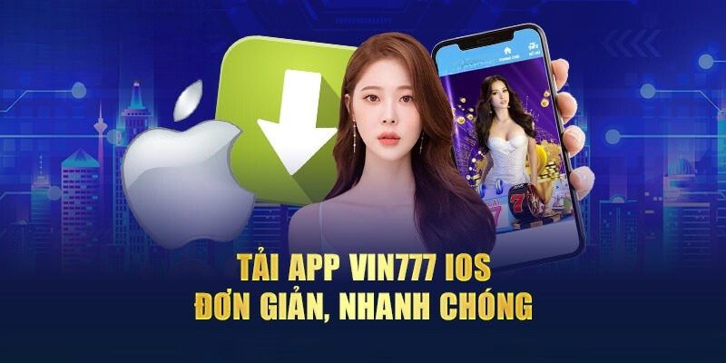 Hướng dẫn hội viên quy trình tải app VIN777 cho iOS 