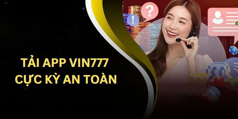 Tải app VIN777 cực kỳ an toàn